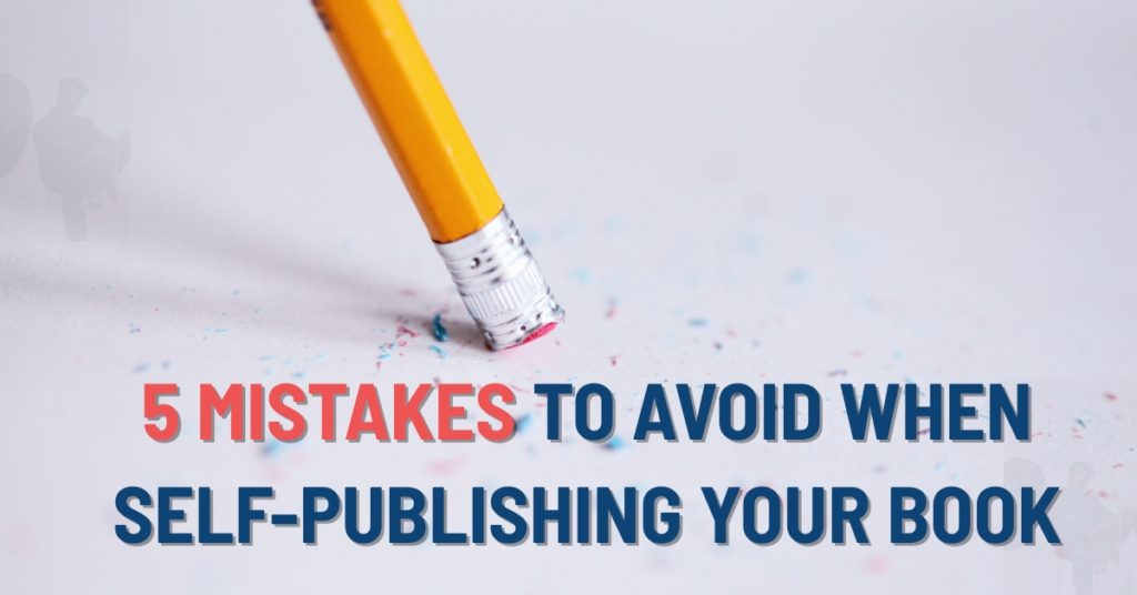 5 Mistakes to Avoid When Self-Publishing Your Book - Indie Author Resources