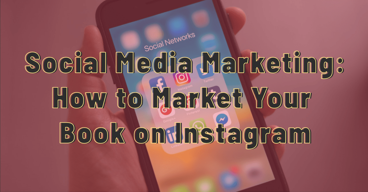 Social Media Marketing: How to Market Your Book on Instagram