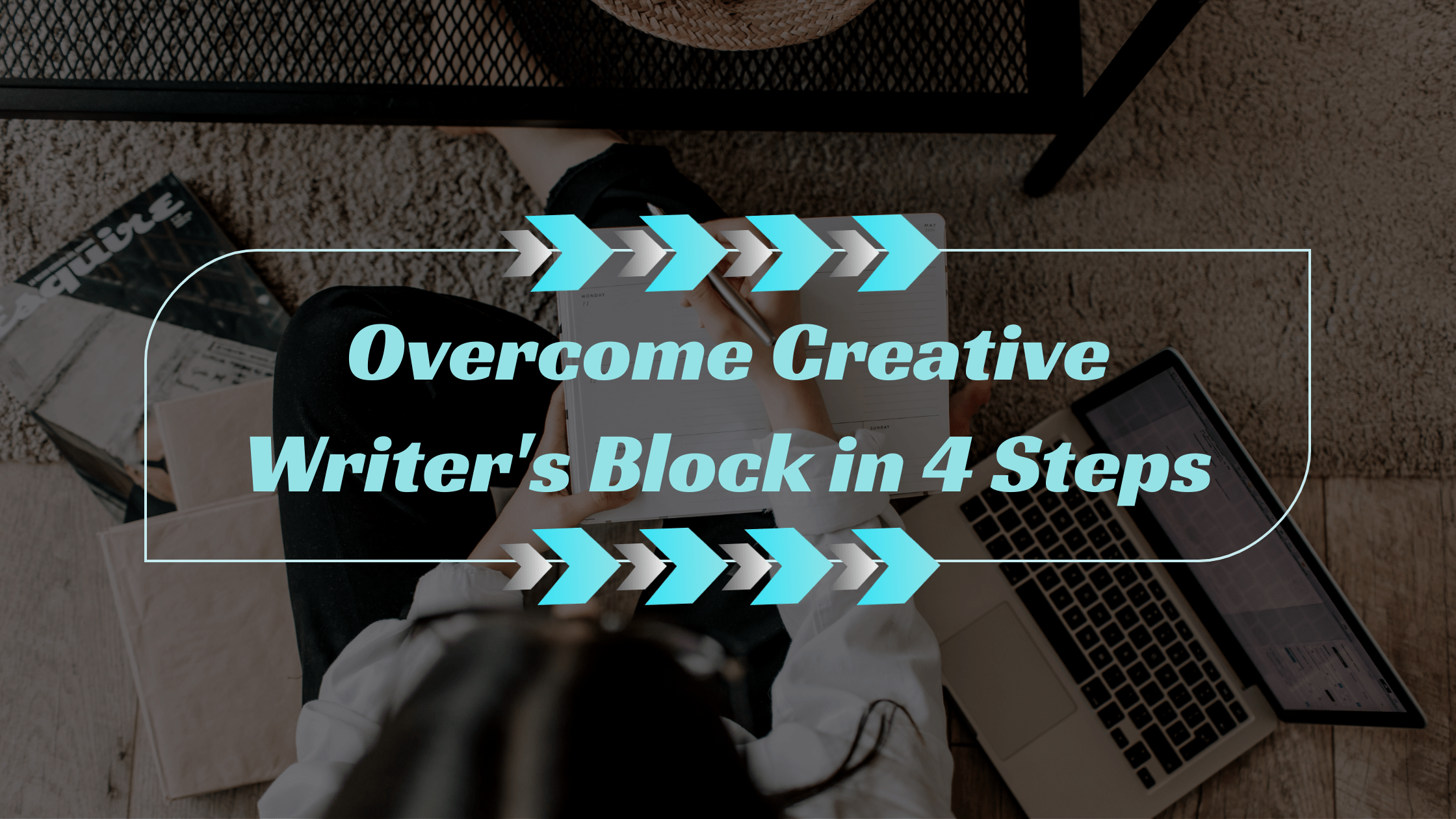 Overcome Creative Writer’s Block in 4 Steps